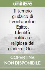 Il tempio giudaico di Leontopoli in Egitto. Identità politica e religiosa dei giudei di Oni (150 a.C-73 d.C.)