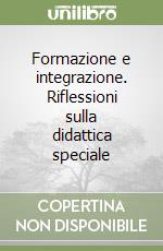 Formazione e integrazione. Riflessioni sulla didattica speciale libro