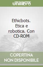 Ethicbots. Etica e robotica. Con CD-ROM libro