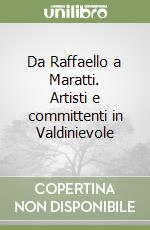 Da Raffaello a Maratti. Artisti e committenti in Valdinievole