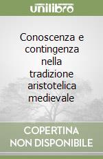 Conoscenza e contingenza nella tradizione aristotelica medievale libro