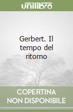 Gerbert. Il tempo del ritorno libro