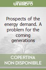 Prospects of the energy demand. A problem for the coming generations libro