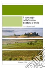 Il paesaggio della Toscana tra storia e tutela libro