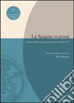 La «Spagna in prosa» (Firenze, Biblioteca Laurenziana, Mediceo Palatino 101³) libro