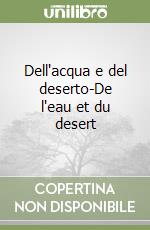 Dell'acqua e del deserto-De l'eau et du desert libro