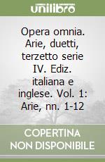 Opera omnia. Arie, duetti, terzetto serie IV. Ediz. italiana e inglese. Vol. 1: Arie, nn. 1-12 libro