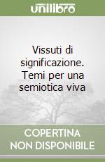 Vissuti di significazione. Temi per una semiotica viva