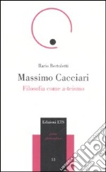 Massimo Cacciari. Filosofia come a-teismo