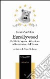 Eurollywood. Il difficile ingresso della cultura nella costruzione dell'Europa libro di Castellina Luciana