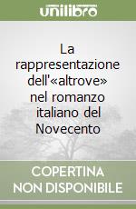 La rappresentazione dell'«altrove» nel romanzo italiano del Novecento