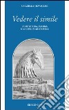 Vedere il simile. La metafora, l'anima e le cose in Aristotele libro