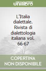 L'Italia dialettale. Rivista di dialettologia italiana vol. 66-67 libro