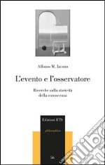 L'evento e l'osservatore. Ricerche sulla storicità della conoscenza libro