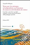 Verso una vita autonoma ed indipendente con l'emozione di conoscere ed il desiderio di esistere libro