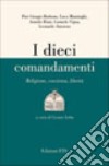 I dieci comandamenti. Religione, coscienza, libertà libro