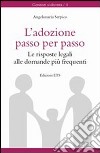 Adozione passo per passo. Le risposte legali alle domande più frequenti libro