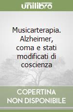 Musicarterapia. Alzheimer, coma e stati modificati di coscienza libro