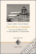 Una Chiesa ai margini. San Giorgio dei Tedeschi a Pisa tra storia materiale e storia della tutela