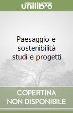 Paesaggio e sostenibilità studi e progetti