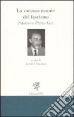 La vacanza morale del fascismo. Intorno a Primo Levi libro