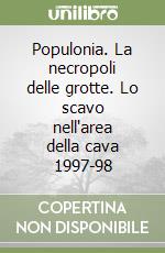 Populonia. La necropoli delle grotte. Lo scavo nell'area della cava 1997-98