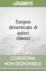 Esegesi dimenticate di autori classici libro