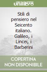 Stili di pensiero nel Seicento italiano. Galileo, i Lincei, i Barberini libro