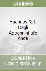 Huandoy '84. Dagli Appennini alle Ande libro