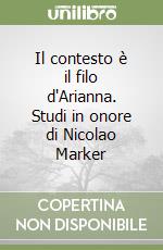 Il contesto è il filo d'Arianna. Studi in onore di Nicolao Marker libro