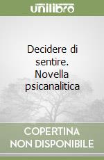 Decidere di sentire. Novella psicanalitica