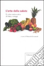 L'Orto della salute. Il valore nutraceutico di frutta e ortaggi libro