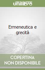 Ermeneutica e grecità libro