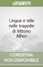 Lingua e stile nelle tragedie di Vittorio Alfieri