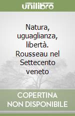 Natura, uguaglianza, libertà. Rousseau nel Settecento veneto libro