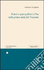 Poteri e spazi politici a Pisa nella prima metà del trecento libro