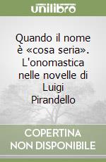 Quando il nome è «cosa seria». L'onomastica nelle novelle di Luigi Pirandello