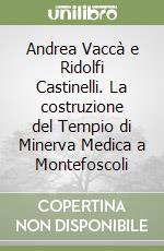 Andrea Vaccà e Ridolfi Castinelli. La costruzione del Tempio di Minerva Medica a Montefoscoli