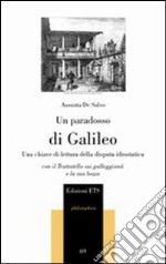 Un paradosso di Galileo. Una chiave di lettura della disputa idrostatica. Con il Trattatello sui galleggianti e la sua bozza libro