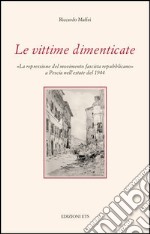 Le vittime dimenticate. «La repressione del movimento fascista repubblicano» a Pescia nell'estate del 1944 libro