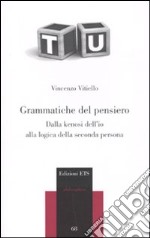 Grammatiche del pensiero. Dalla kenosi dell'io alla logica della seconda persona libro