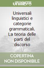 Universali linguistici e categorie grammaticali. La teoria delle parti del discorso libro