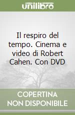 Il respiro del tempo. Cinema e video di Robert Cahen. Con DVD libro