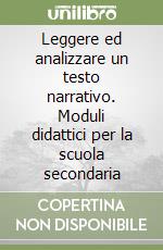 Leggere ed analizzare un testo narrativo. Moduli didattici per la scuola secondaria libro