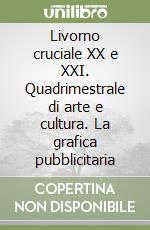 Livorno cruciale XX e XXI. Quadrimestrale di arte e cultura. La grafica pubblicitaria libro