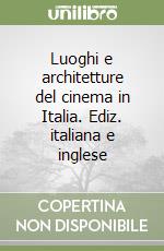 Luoghi e architetture del cinema in Italia. Ediz. italiana e inglese libro