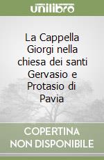 La Cappella Giorgi nella chiesa dei santi Gervasio e Protasio di Pavia libro