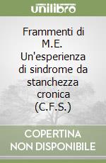 Frammenti di M.E. Un'esperienza di sindrome da stanchezza cronica (C.F.S.)