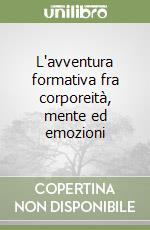 L'avventura formativa fra corporeità, mente ed emozioni libro