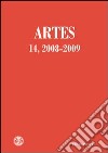 Artes. Periodico annuale di storia dell'arte (2008-2009). Vol. 14 libro